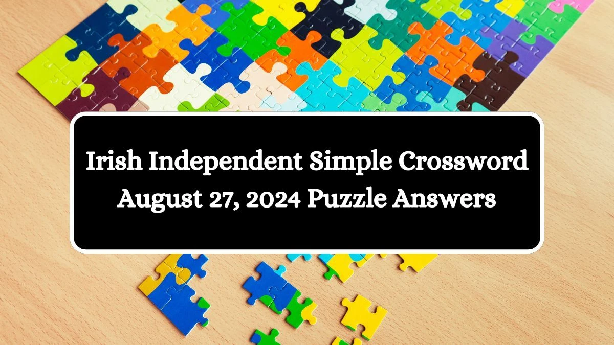 Irish Independent Simple Crossword August 27, 2024 Puzzle Answers