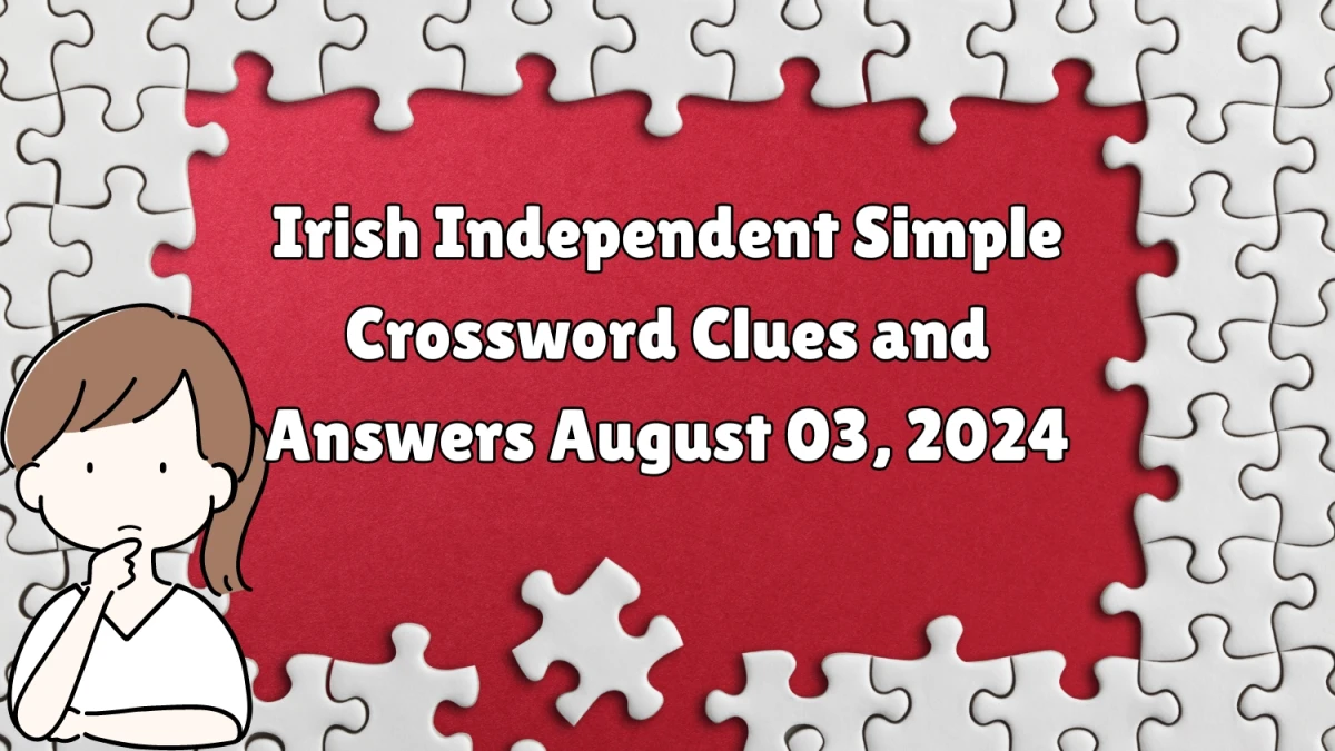 Irish Independent Simple Crossword Clues and Answers August 03, 2024