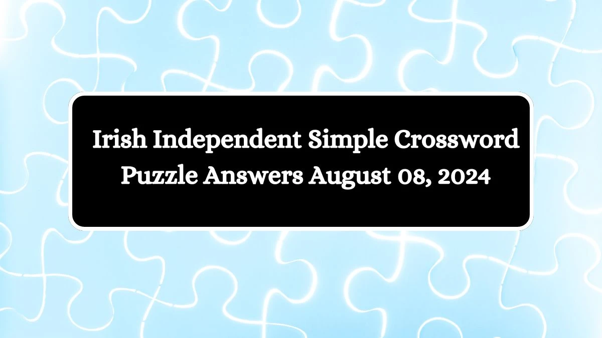 Irish Independent Simple Crossword Puzzle Answers August 08, 2024