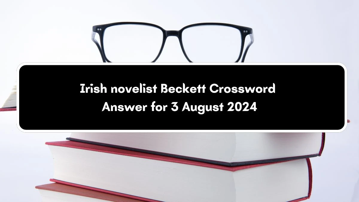 Irish novelist Beckett Universal Crossword Clue Puzzle Answer from August 03, 2024