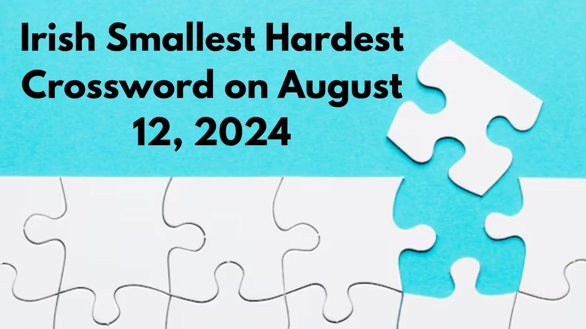 Check Irish Smallest Hardest Crossword Answers for Today (August 12, 2024)