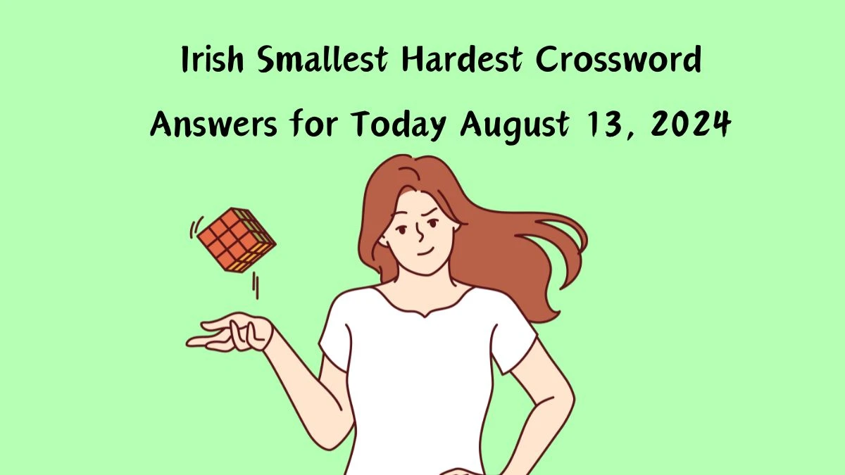 Check Irish Smallest Hardest Crossword Answers for Today August 13, 2024