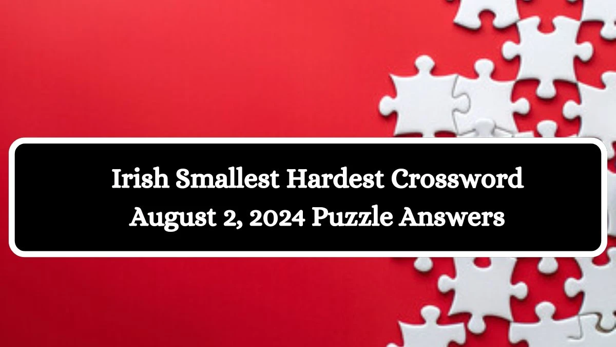 Irish Smallest Hardest Crossword August 2, 2024 Puzzle Answers