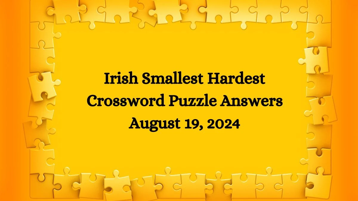 Irish Smallest Hardest Crossword Puzzle Answers August 19, 2024