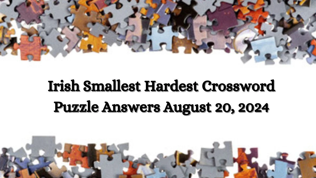 Irish Smallest Hardest Crossword Puzzle Answers August 20, 2024