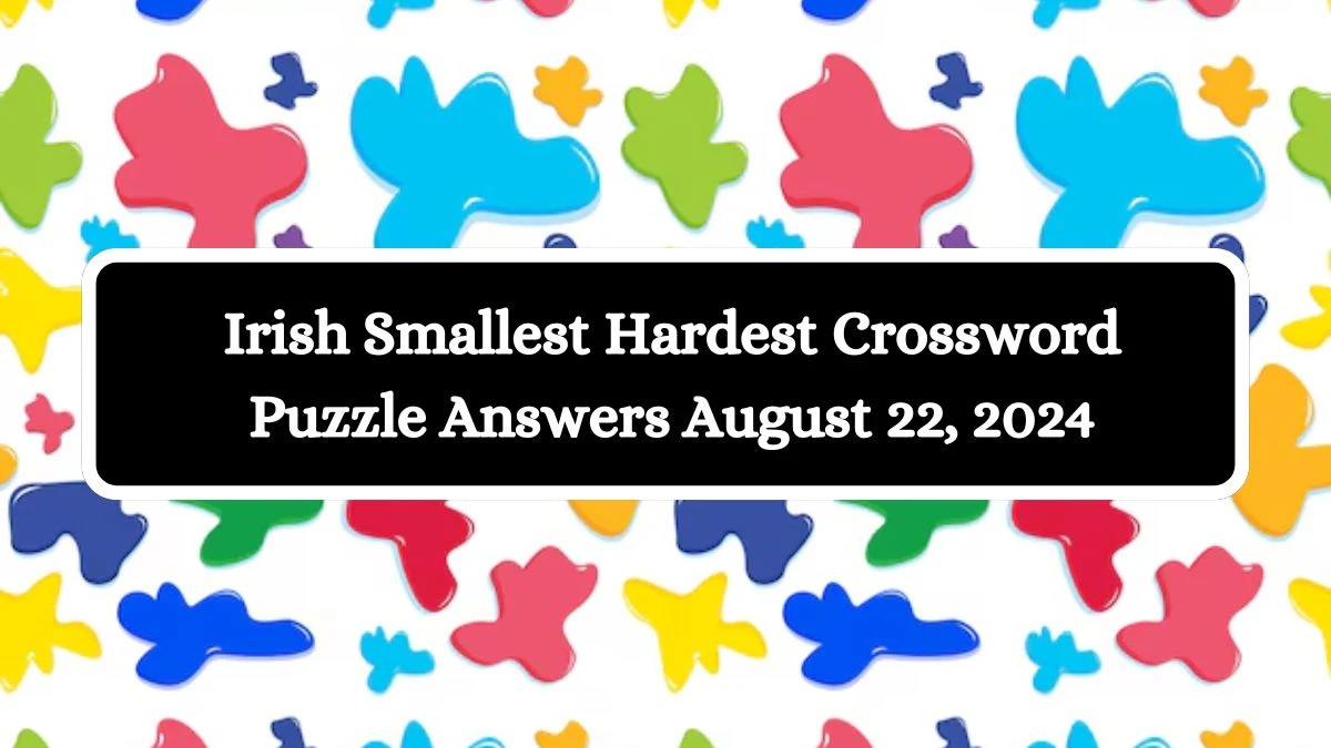 Irish Smallest Hardest Crossword Puzzle Answers August 22, 2024