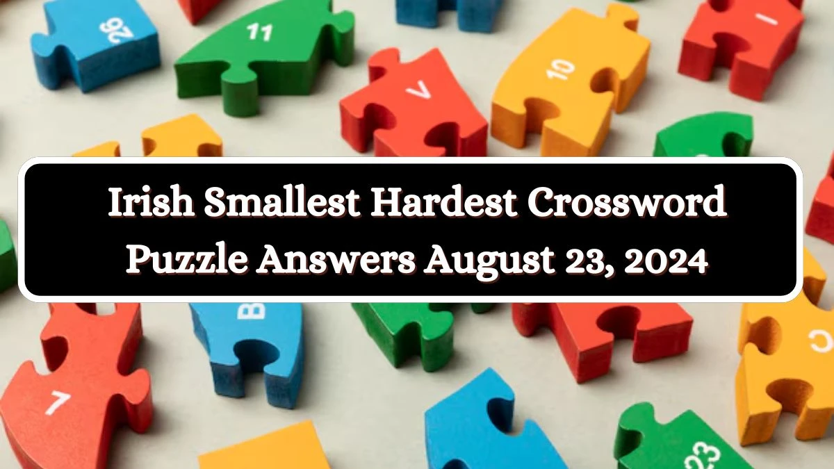 Irish Smallest Hardest Crossword Puzzle Answers August 23, 2024