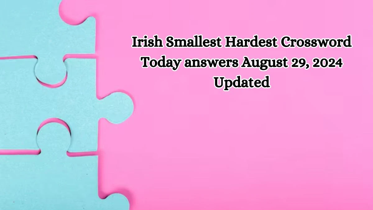 Irish Smallest Hardest Crossword Today answers August 29, 2024 Updated