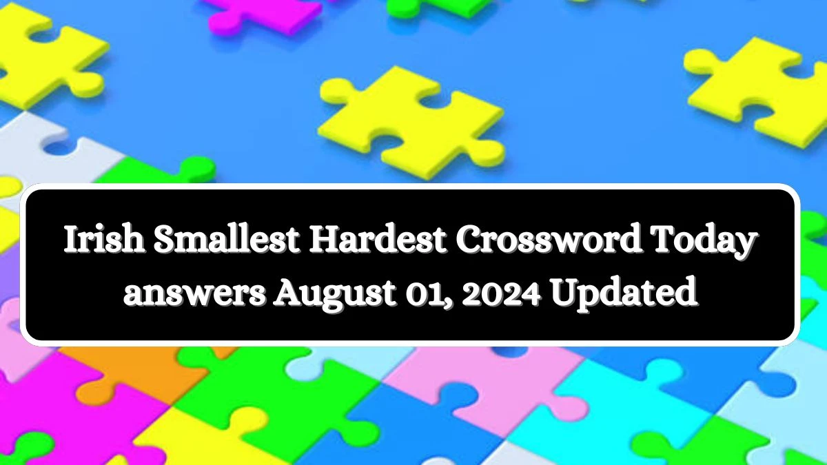 Irish Smallest Hardest Crossword Today answers August 01, 2024 Updated