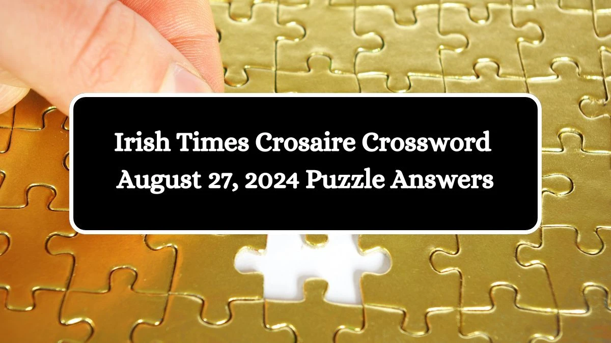 Irish Times Crosaire Crossword August 27, 2024 Puzzle Answers