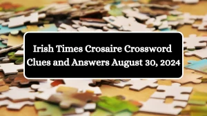 Irish Times Crosaire Crossword Clues and Answers August 30, 2024