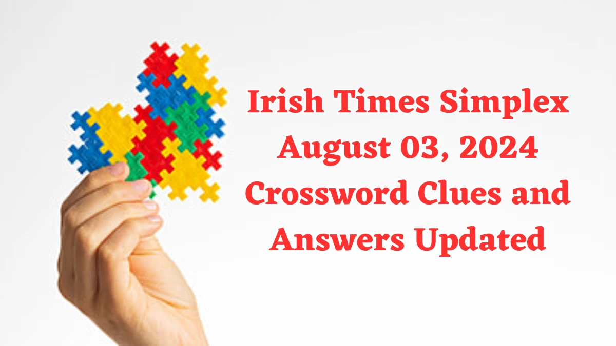 Irish Times Simplex August 03, 2024 Crossword Clues and Answers Updated