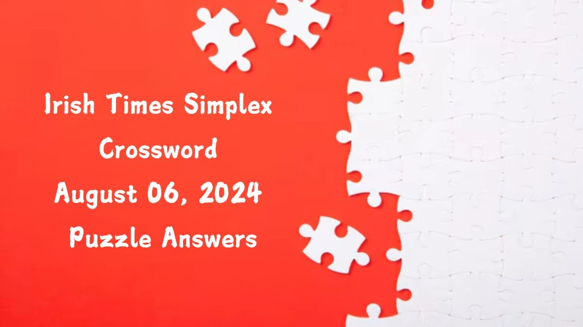 Irish Times Simplex Crossword August 06, 2024 Puzzle Answers