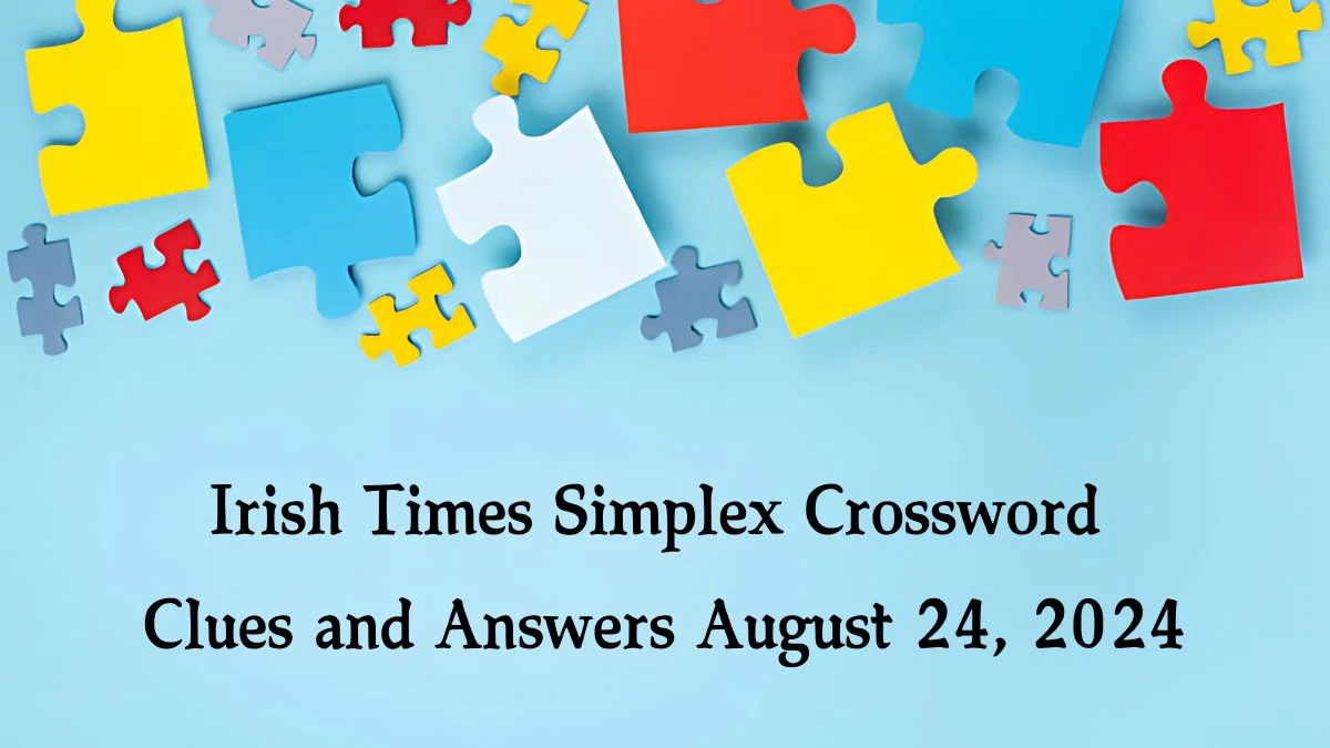 Irish Times Simplex Crossword Clues and Answers August 24, 2024