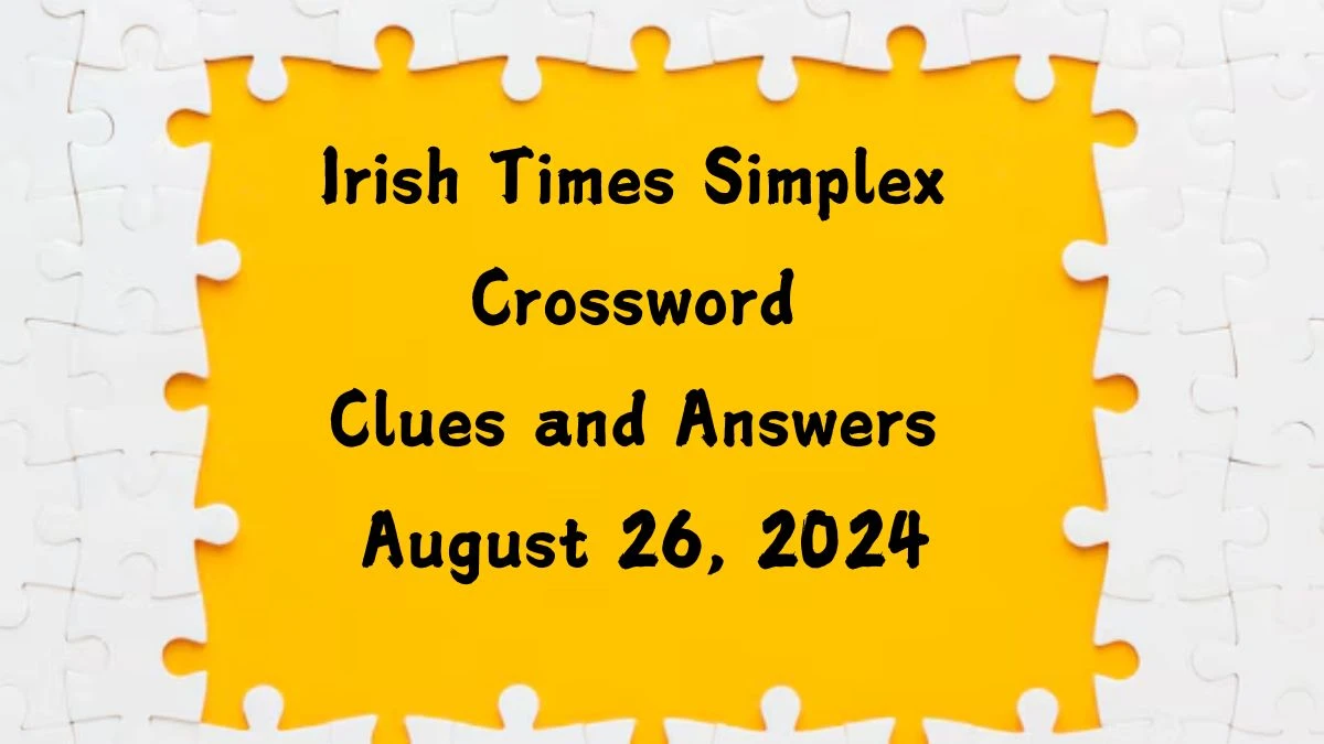 ​Irish Times Simplex Crossword Clues and Answers August 26, 2024