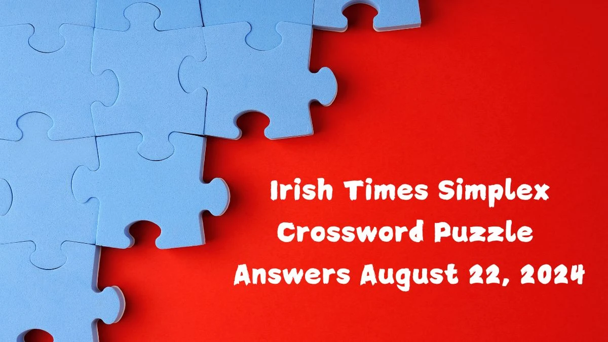 Irish Times Simplex Crossword Puzzle Answers August 22, 2024