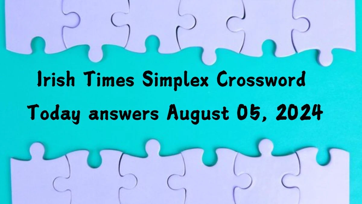 Irish Times Simplex Crossword Today answers August 05, 2024 Updated