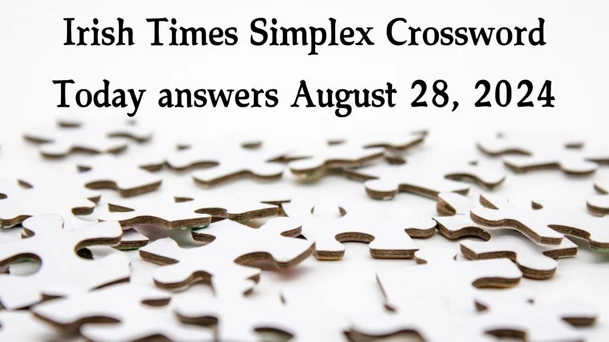 ​Irish Times Simplex Crossword Today answers August 28, 2024 Updated