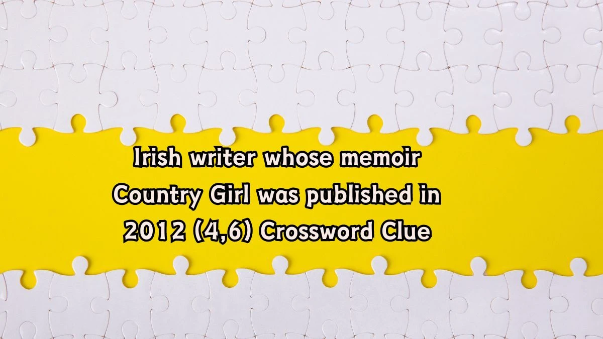 Irish writer whose memoir Country Girl was published in 2012 (4,6) Crossword Clue Answers on August 06, 2024