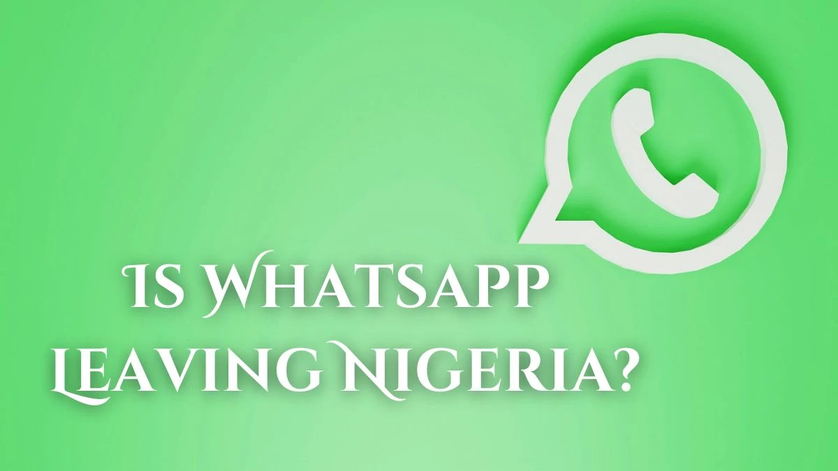 Is Whatsapp Leaving Nigeria? Potential Exit from Nigeria