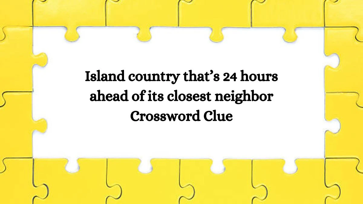 NYT Island country that’s 24 hours ahead of its closest neighbor Crossword Clue Puzzle Answer from August 07, 2024