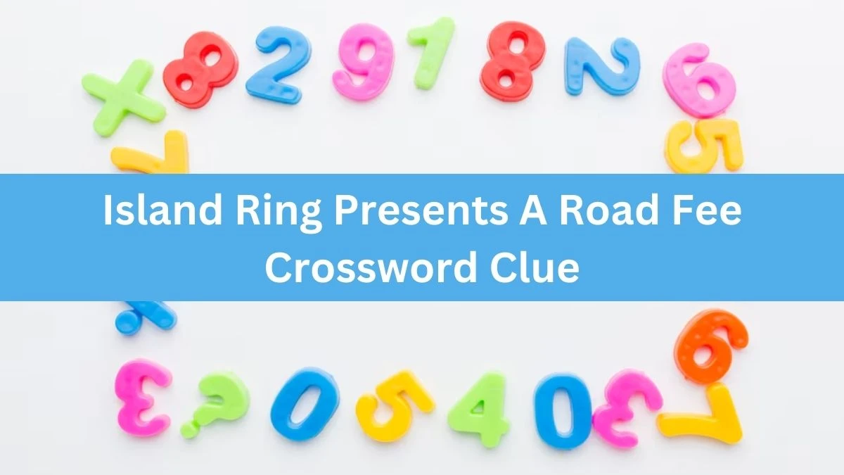 Island Ring Presents A Road Fee Crossword Clue Puzzle Answer from August 30, 2024