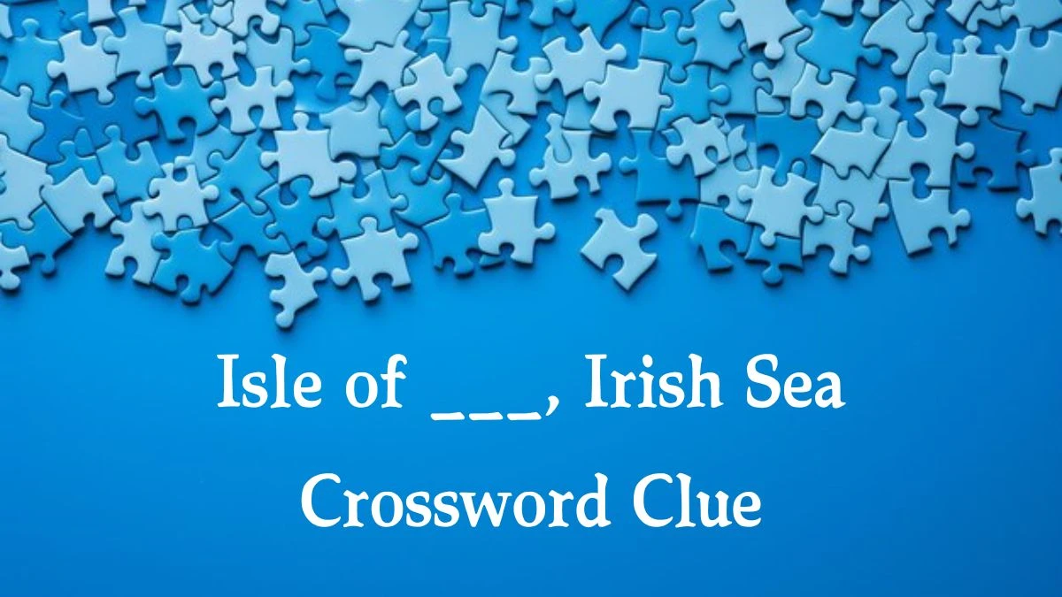 Isle of ___, Irish Sea Daily Themed Crossword Clue Puzzle Answer from August 16, 2024