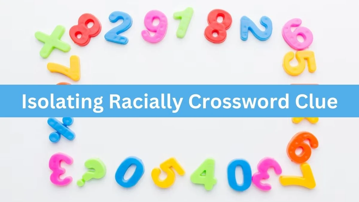 Isolating Racially Crossword Clue Puzzle Answer from August 17, 2024