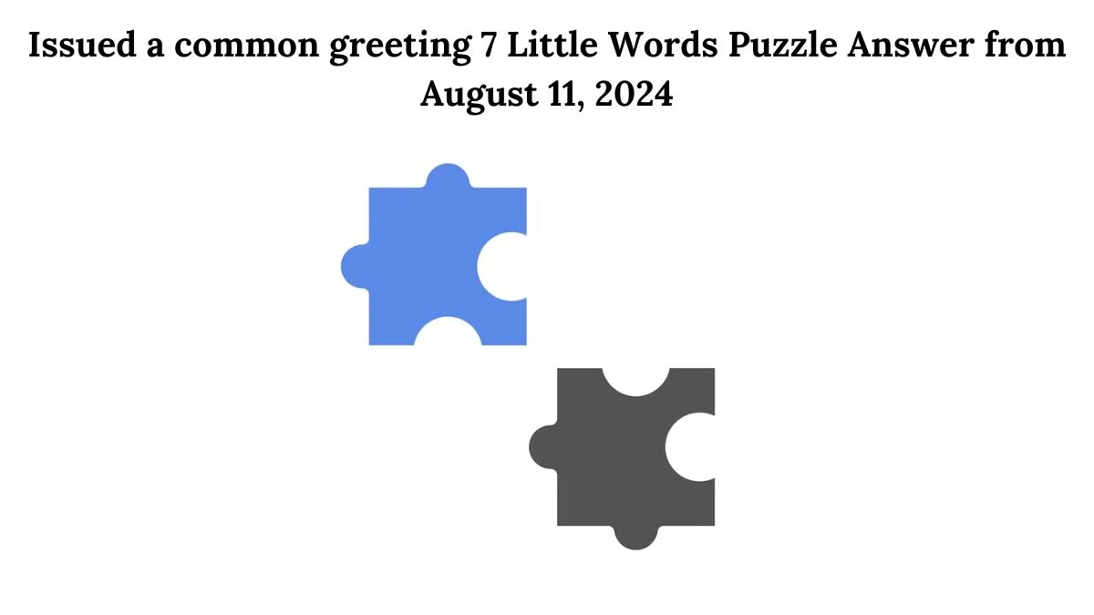 Issued a common greeting 7 Little Words Puzzle Answer from August 11, 2024