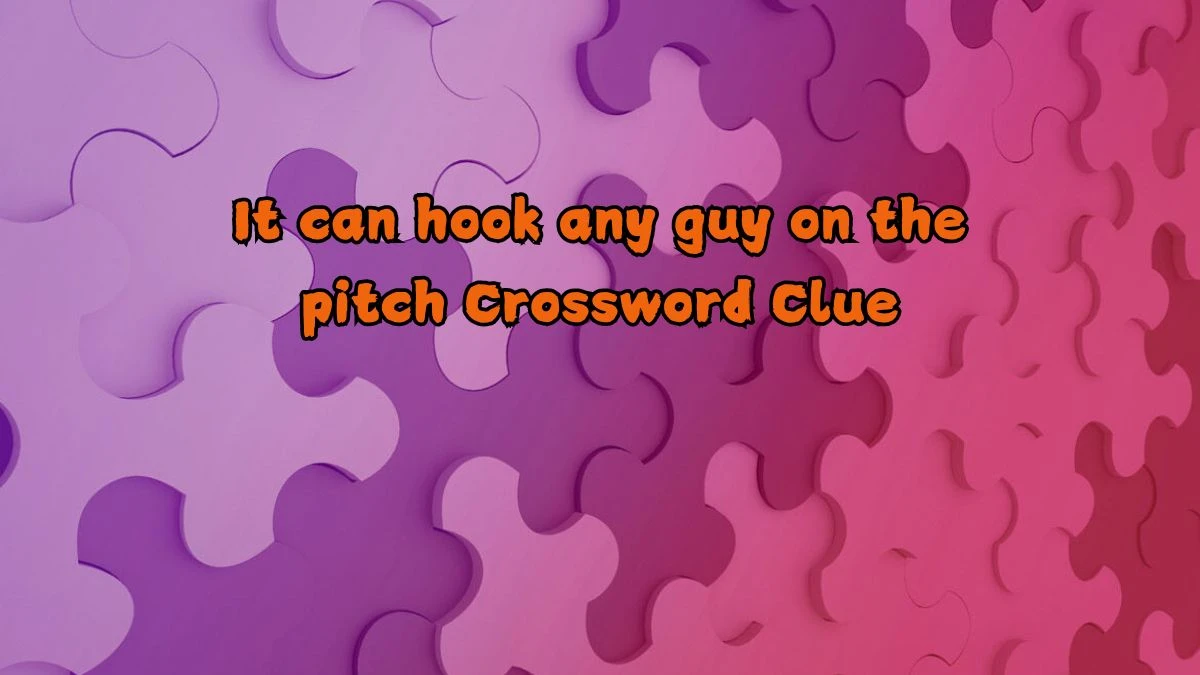 It can hook any guy on the pitch Crossword Clue Puzzle Answer from August 21, 2024