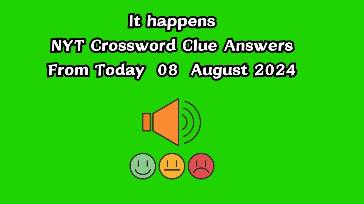 It happens NYT Crossword Clue Puzzle Answer from August 08, 2024