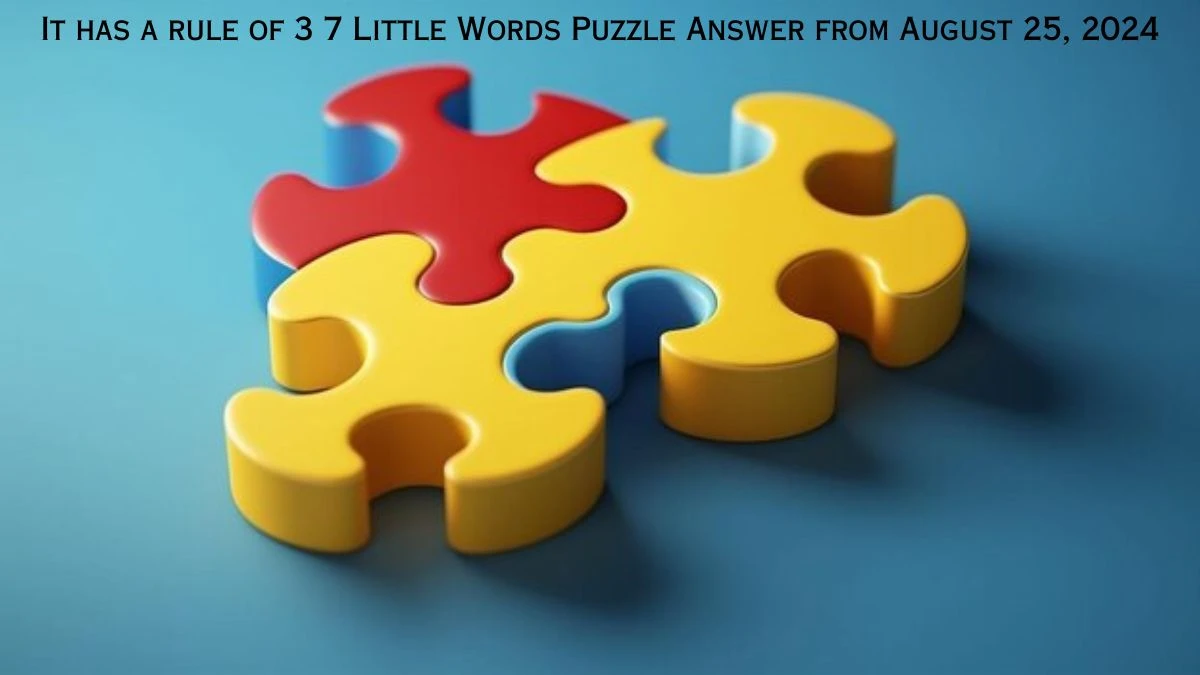 It has a rule of 3 7 Little Words Puzzle Answer from August 25, 2024