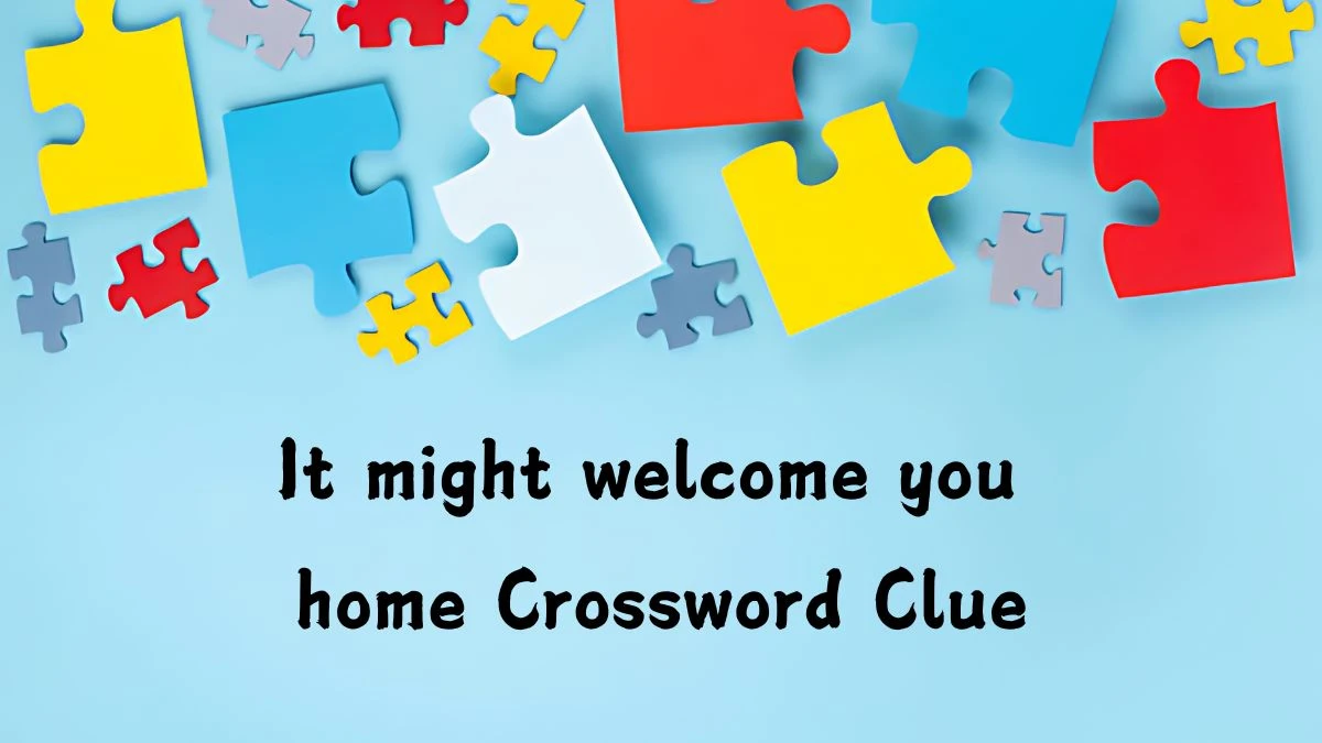 It might welcome you home NYT Crossword Clue Puzzle Answer from August 13, 2024