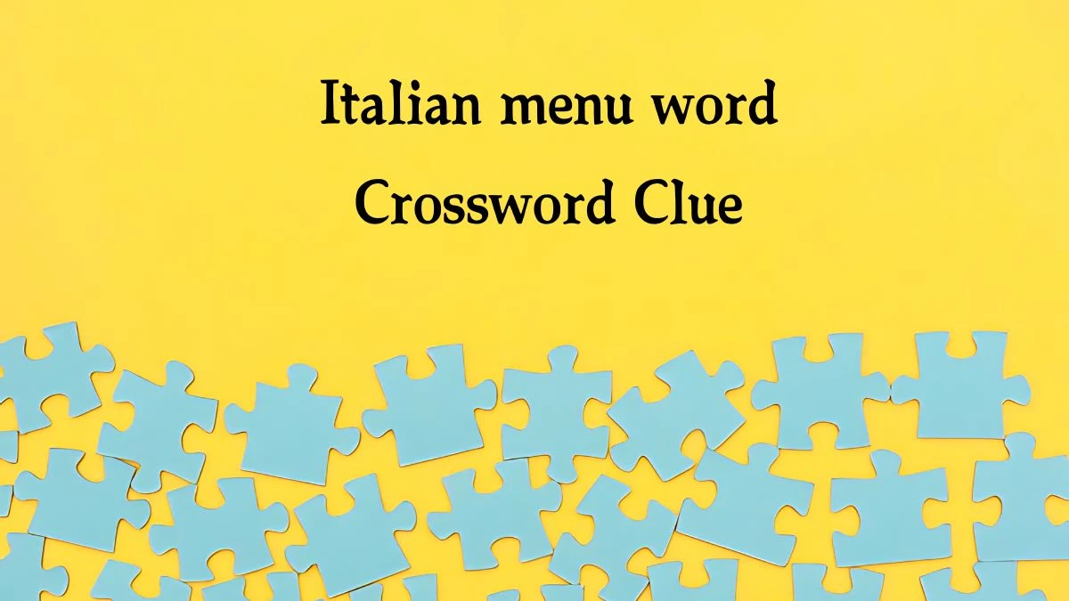 Italian menu word NYT Crossword Clue Puzzle Answer from August 16, 2024