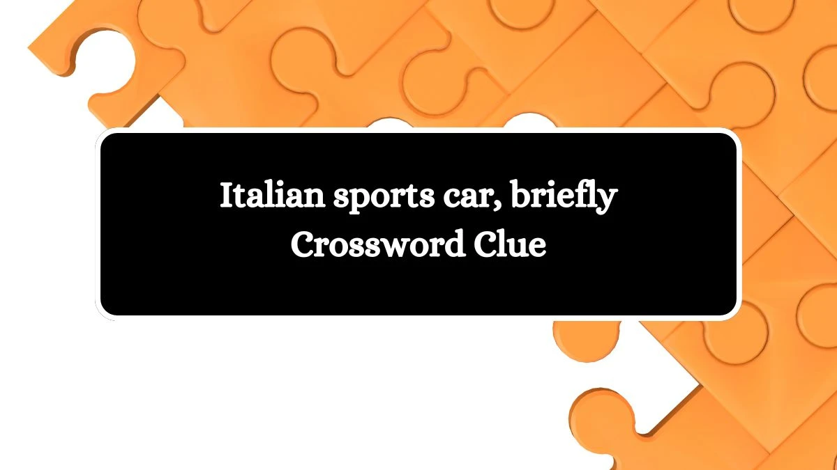 LA Times Italian sports car, briefly Crossword Clue Puzzle Answer from August 14, 2024