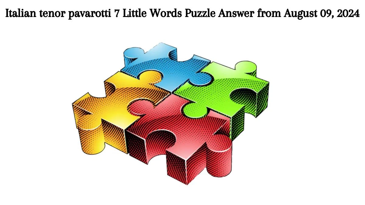 Italian tenor pavarotti 7 Little Words Puzzle Answer from August 09, 2024