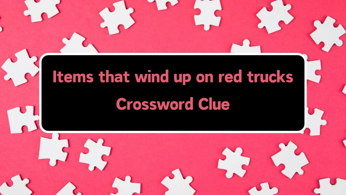 LA Times Items that wind up on red trucks Crossword Clue Puzzle Answer from August 10, 2024