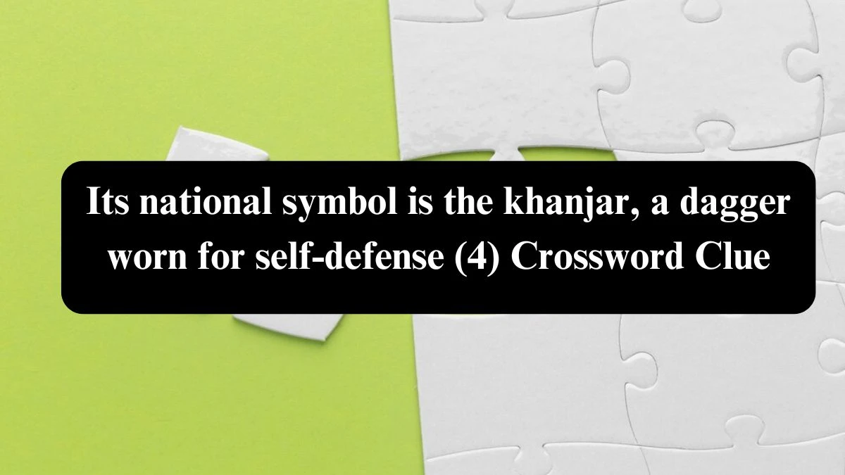 NYT Its national symbol is the khanjar, a dagger worn for self-defense (4) Crossword Clue Puzzle Answer from August 04, 2024