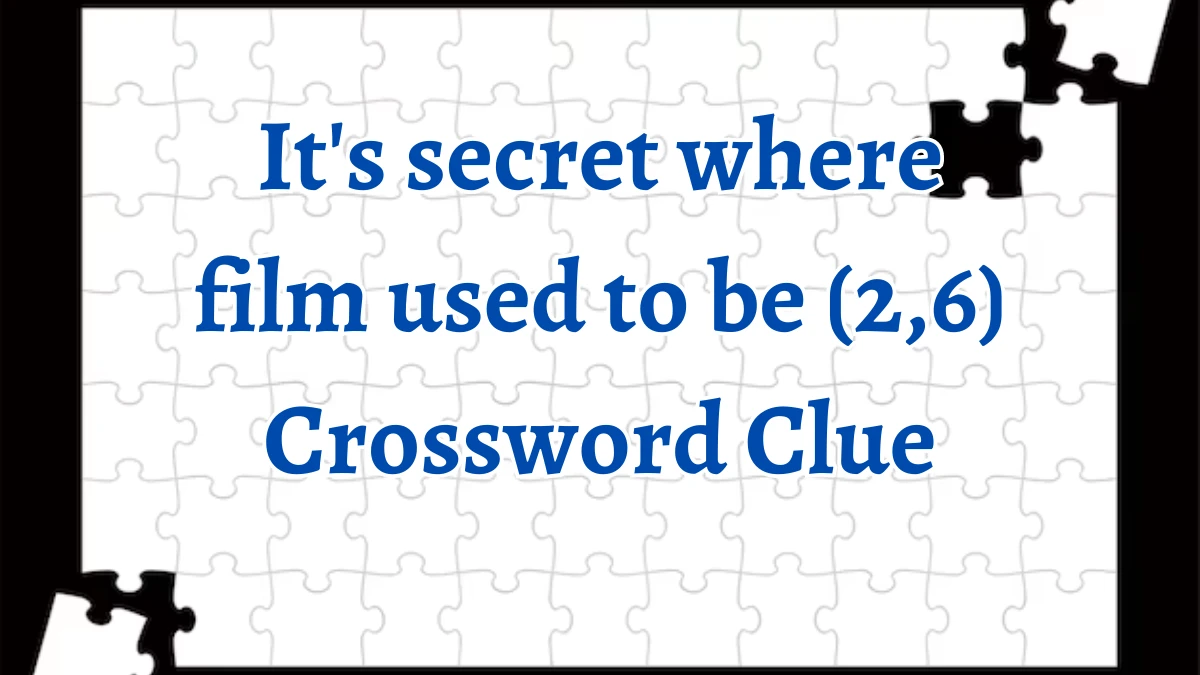 It's secret where film used to be (2,6) Crossword Clue Answers on August 10, 2024