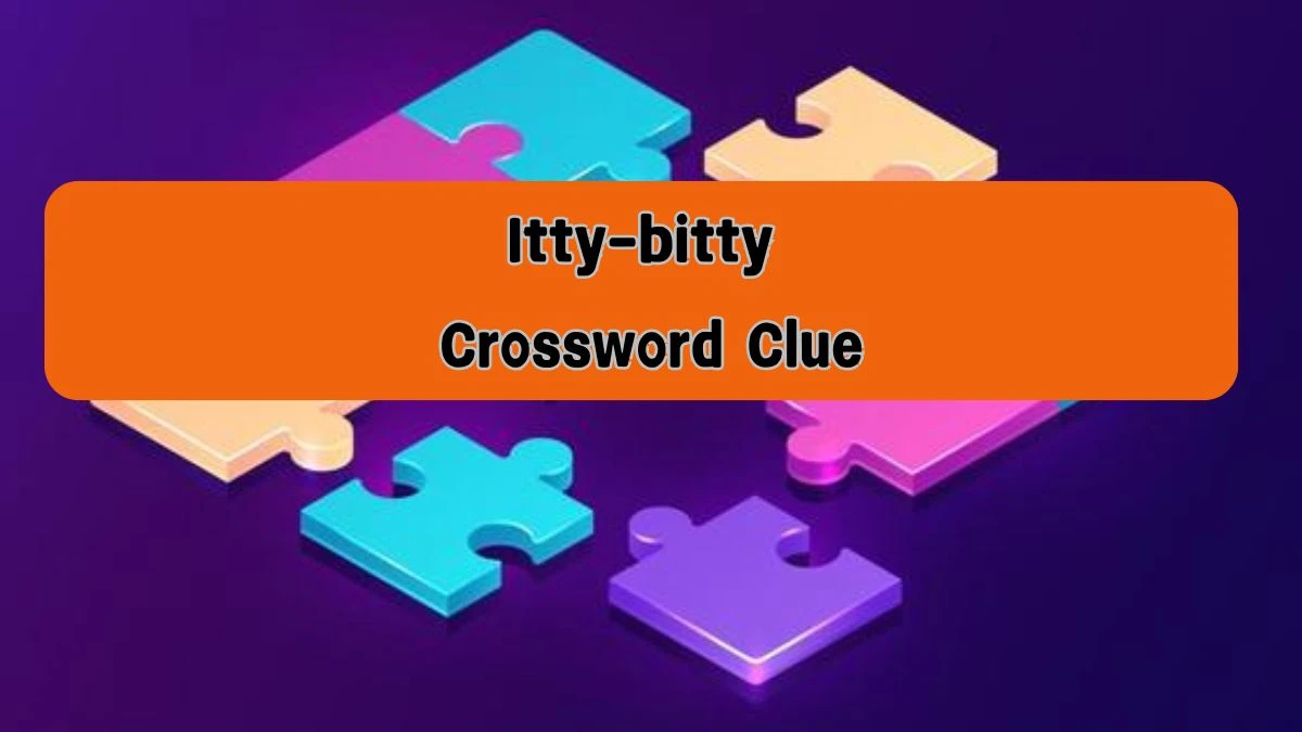 NYT Itty-bitty Crossword Clue Puzzle Answer from August 08, 2024