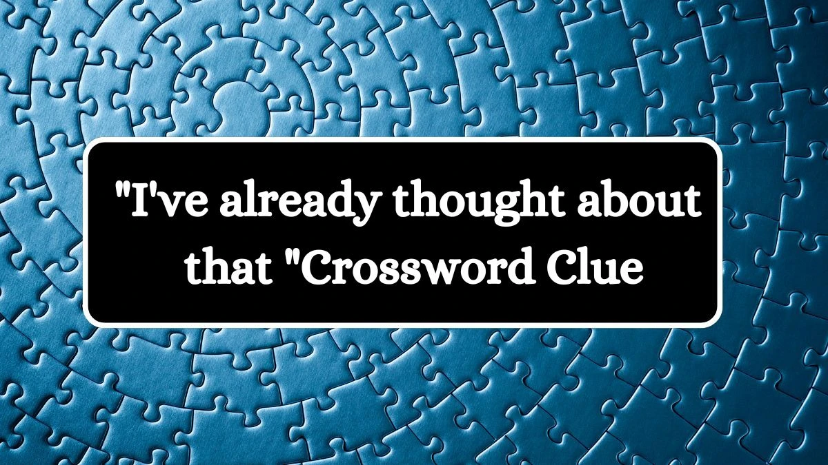 USA Today I've already thought about that Crossword Clue Puzzle Answer from August 07, 2024