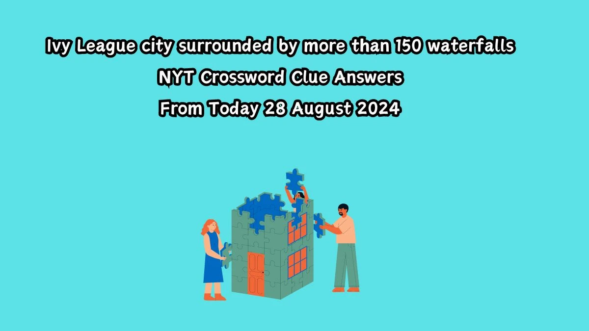 Ivy League city surrounded by more than 150 waterfalls NYT Crossword Clue Puzzle Answer on August 28, 2024