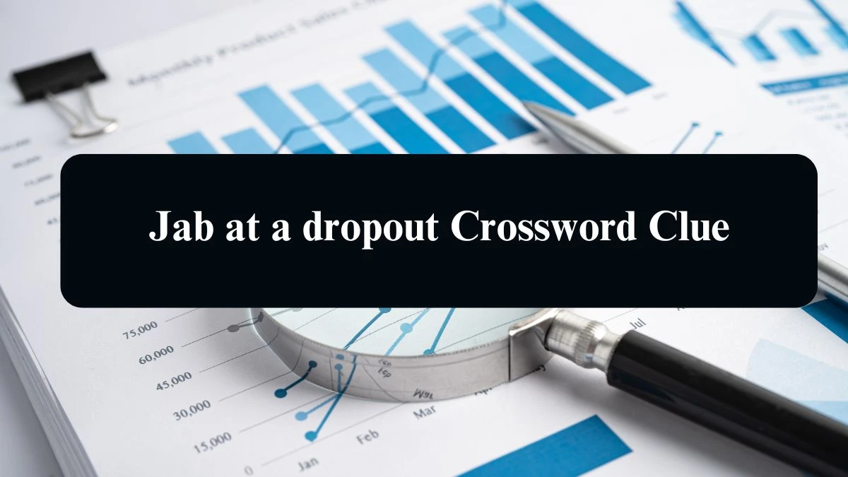 Jab at a dropout Crossword Clue Puzzle Answer from August 16, 2024