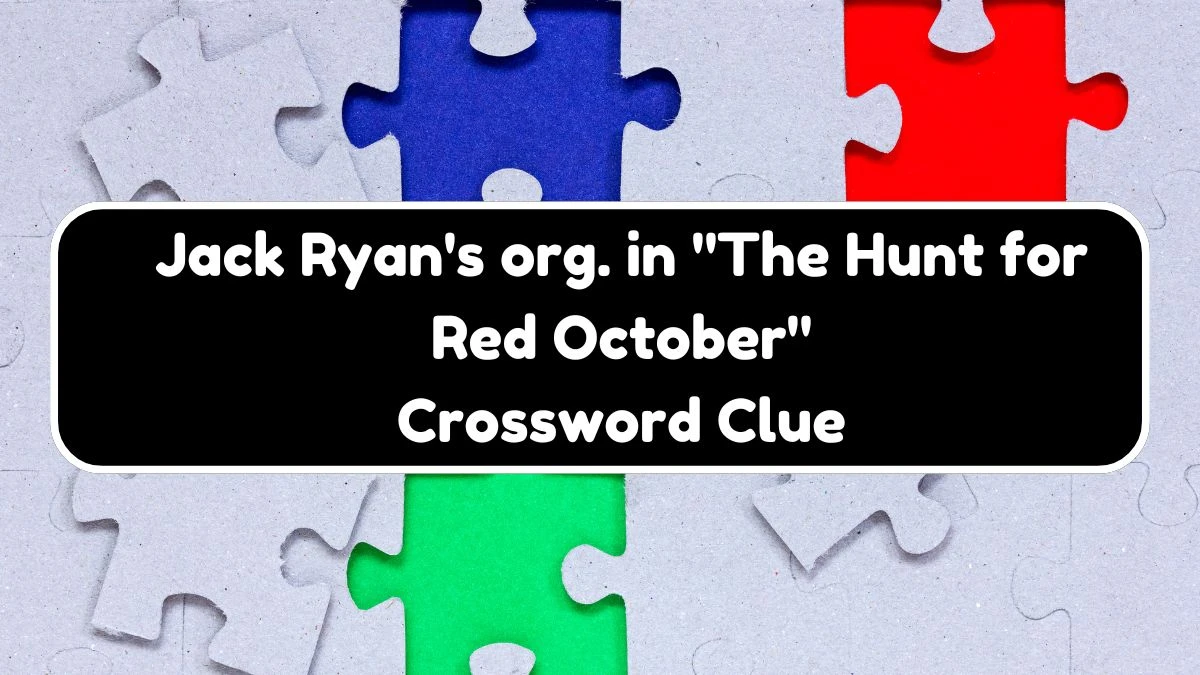 Jack Ryan's org. in The Hunt for Red October NYT Crossword Clue Puzzle Answer from August 04, 2024