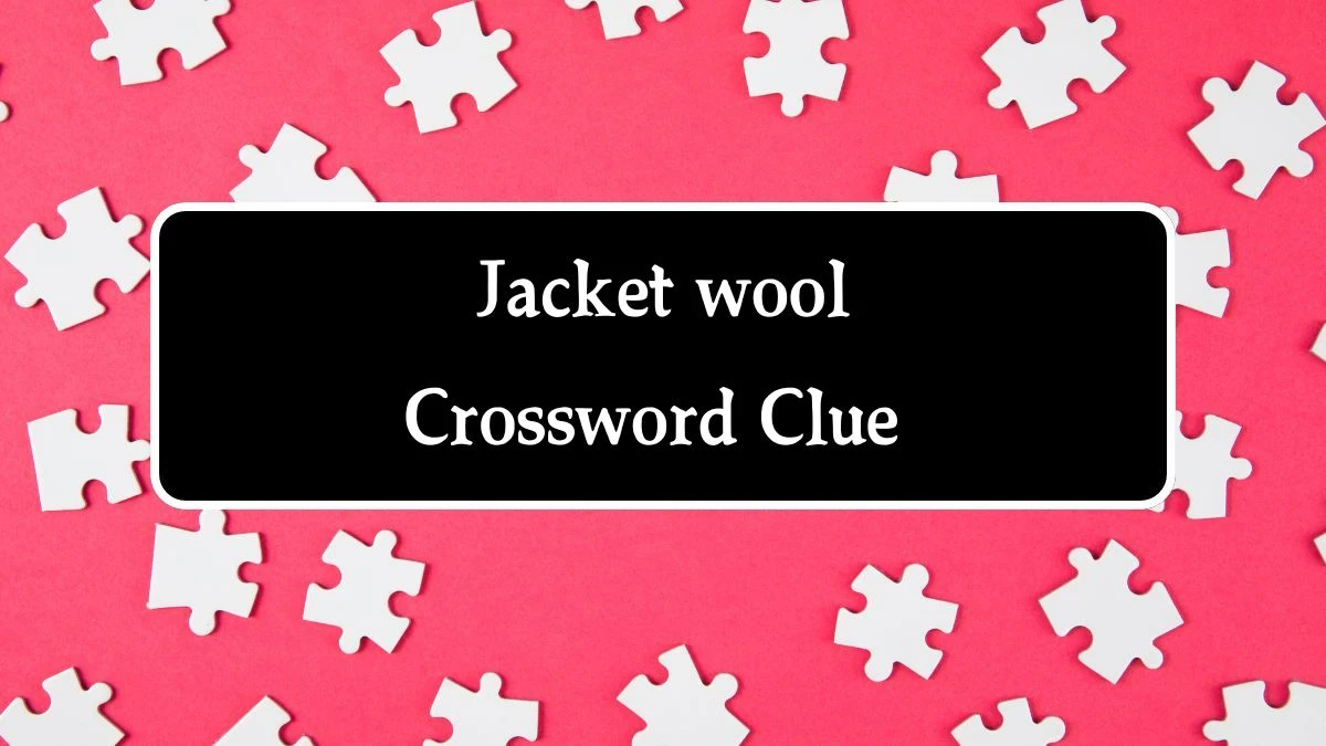 LA Times Jacket wool Crossword Puzzle Answer from August 20, 2024