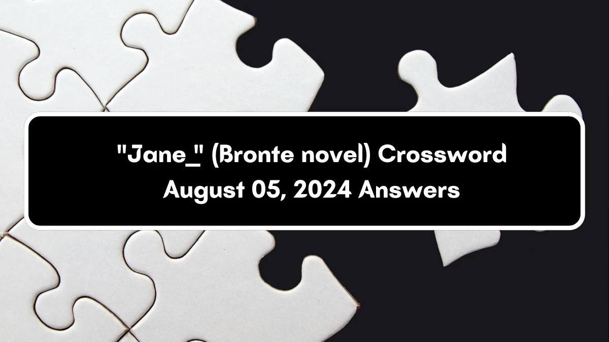 Jane ___ (Bronte novel) Daily Commuter Crossword Clue Answers on August 05, 2024