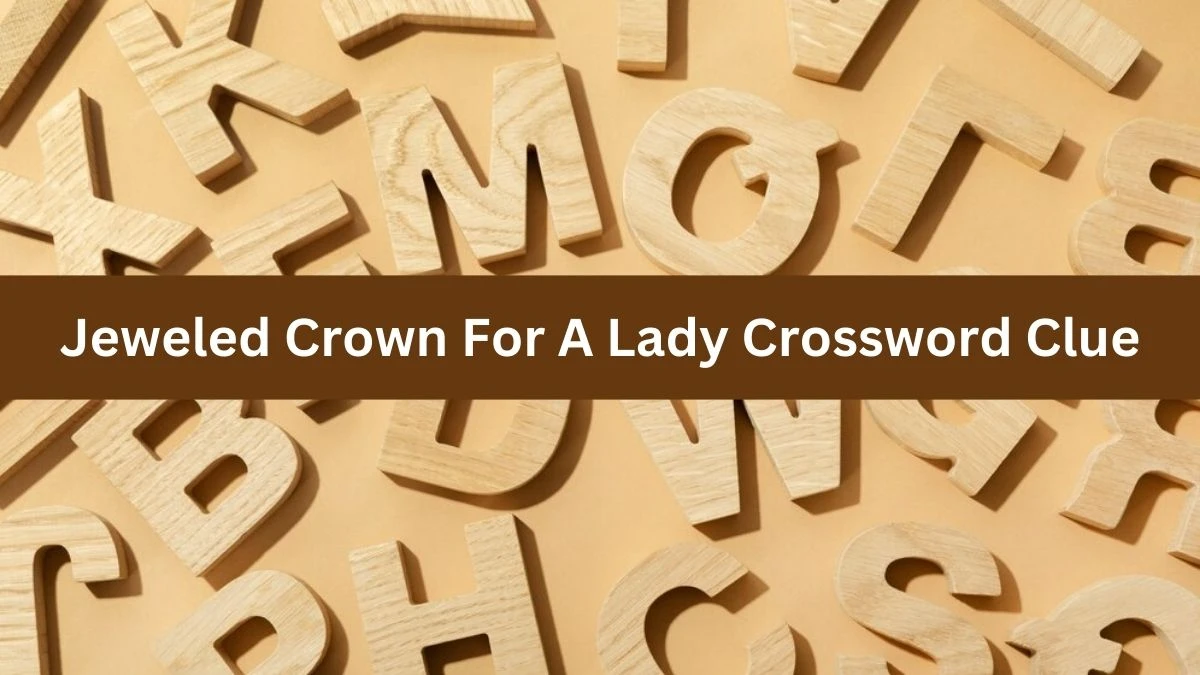 Jeweled Crown For A Lady Daily Themed Crossword Clue Puzzle Answer from August 18, 2024