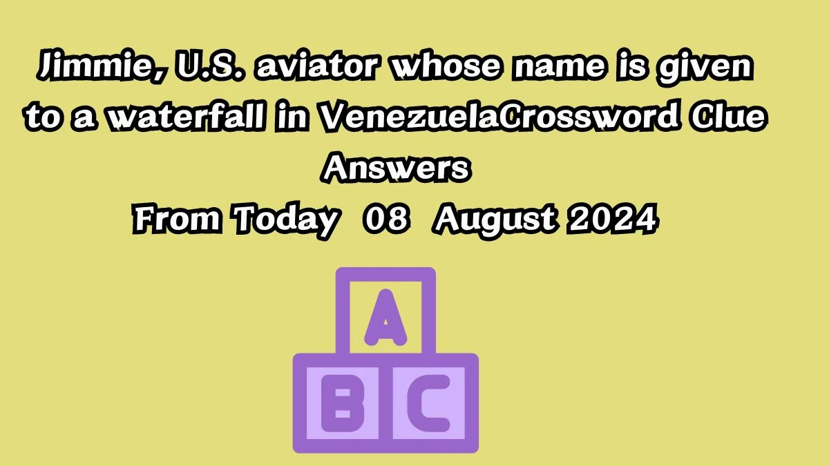 Jimmie, U.S. aviator whose name is given to a waterfall in Venezuela Crossword Clue Answers on August 08, 2024