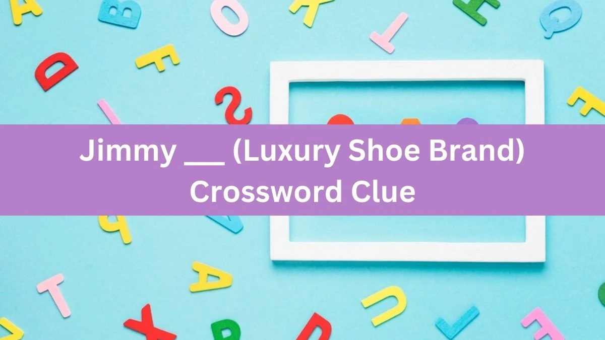 Jimmy ___ (Luxury Shoe Brand) Daily Themed Crossword Clue Puzzle Answer from August 20, 2024