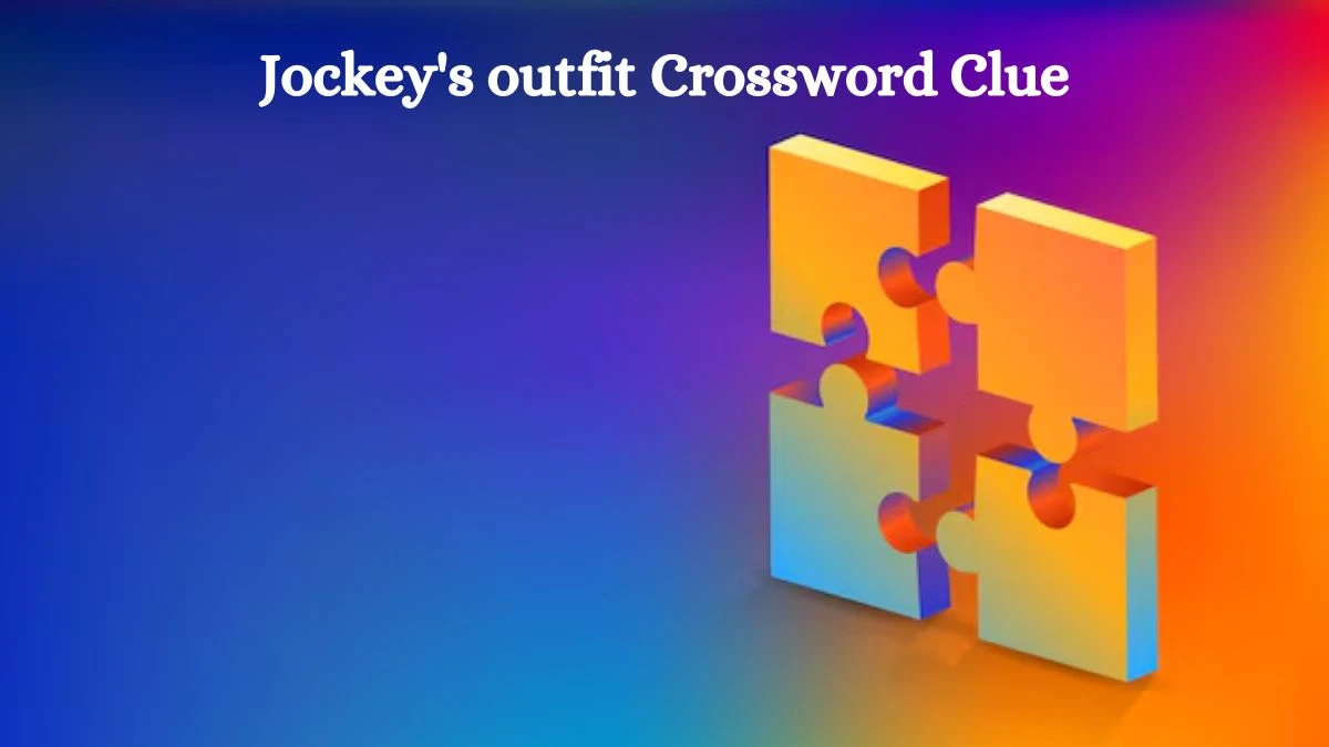 Universal Jockey's outfit Crossword Clue Puzzle Answer from August 03, 2024